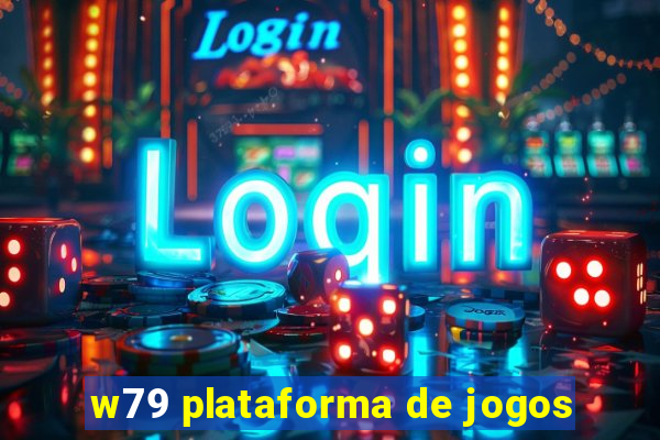 w79 plataforma de jogos